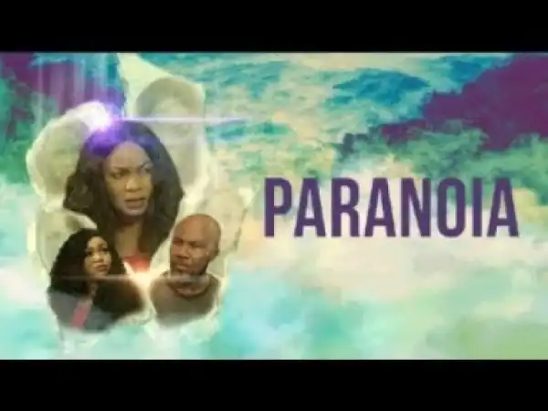 Video: PARANOIA - Latest 2017 Nigerian Nollywood Drama Movie (20 min preview)